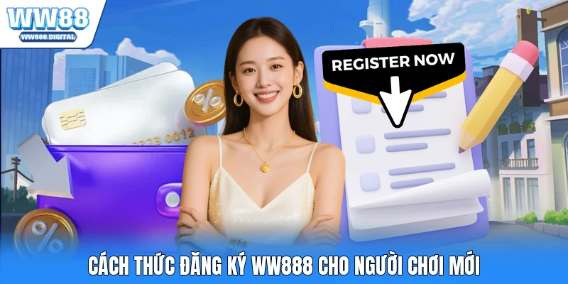 Cách thức đăng ký WW888 cho người chơi mới