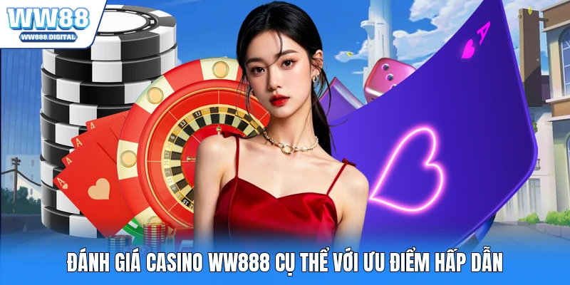 Đánh giá casino WW888 cụ thể với ưu điểm hấp dẫn