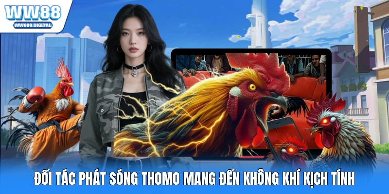 Đối tác phát sóng Thomo mang đến không khí kịch tính