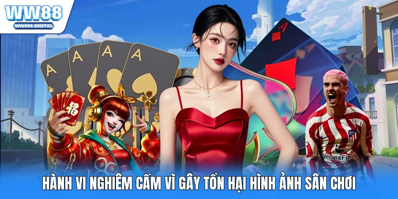 Hành vi nghiêm cấm vì gây tổn hại hình ảnh sân chơi