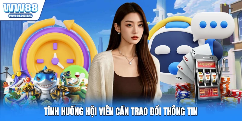 Tình huống hội viên cần trao đổi thông tin