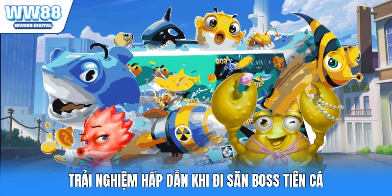 Trải nghiệm hấp dẫn khi đi săn boss tiên cá