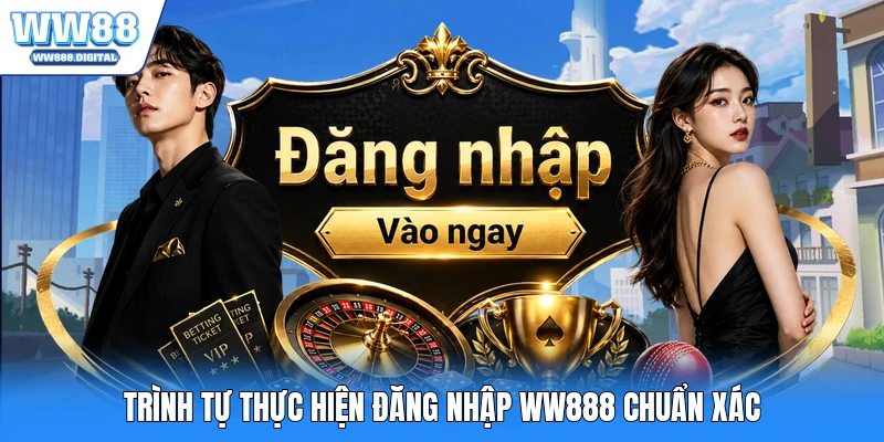 Trình tự thực hiện đăng nhập WW888 chuẩn xác