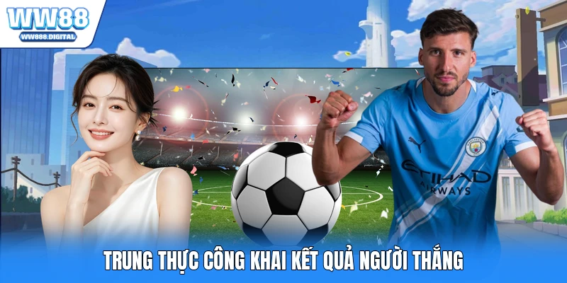 Trung thực công khai kết quả người thắng